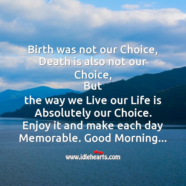Birth was not our choice Good Morning Quotes Image