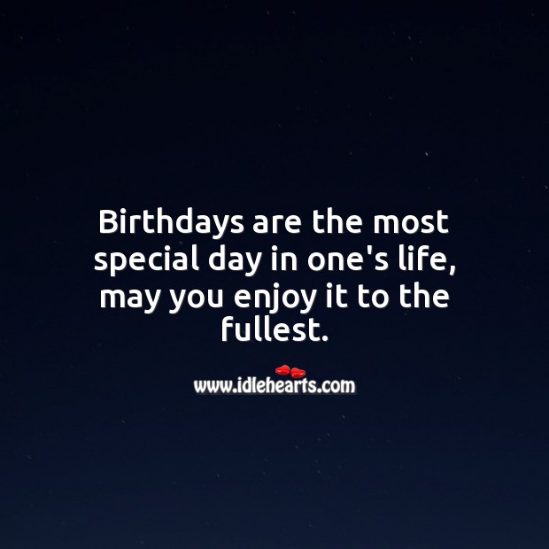 Birthdays are the most special day in one’s life, may you enjoy it to the fullest. Image