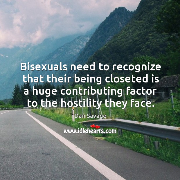 Bisexuals need to recognize that their being closeted is a huge contributing Image