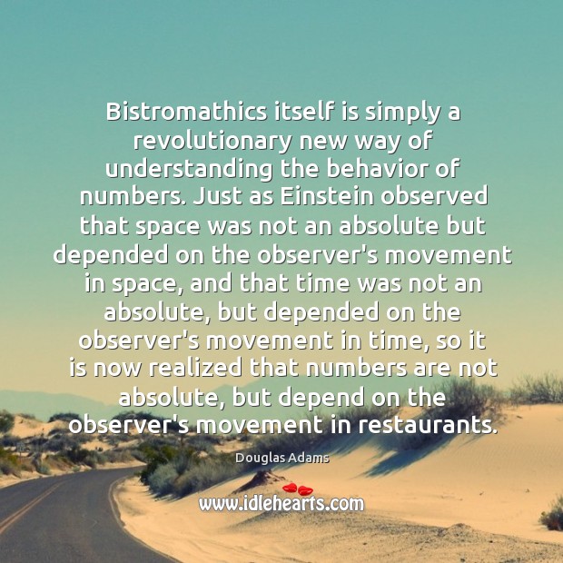 Bistromathics itself is simply a revolutionary new way of understanding the behavior Douglas Adams Picture Quote