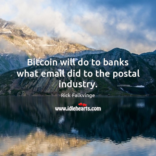 Bitcoin will do to banks what email did to the postal industry. Image