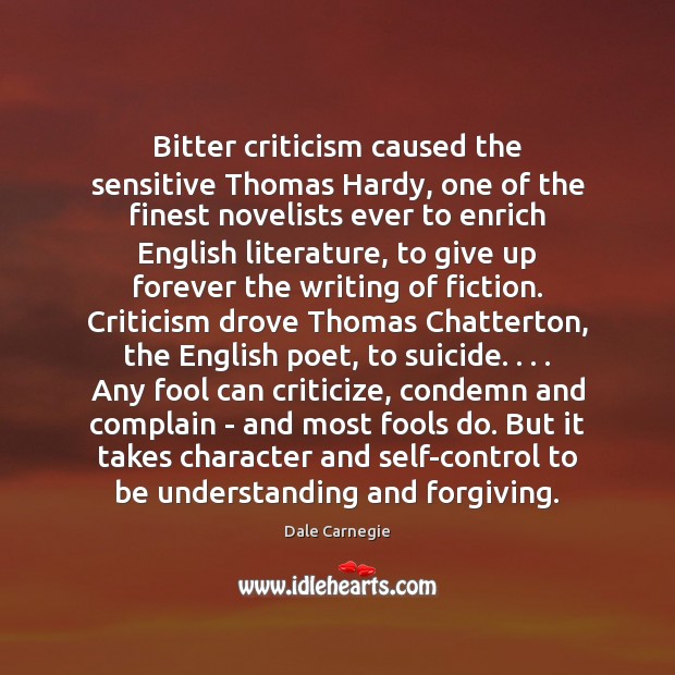 Bitter criticism caused the sensitive Thomas Hardy, one of the finest novelists Dale Carnegie Picture Quote