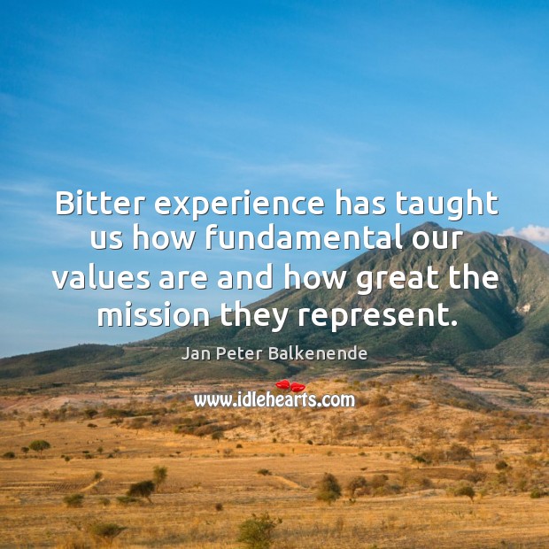 Bitter experience has taught us how fundamental our values are and how Image