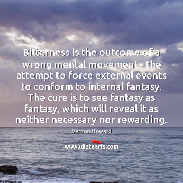 Bitterness is the outcome of a wrong mental movement – the attempt Vernon Howard Picture Quote