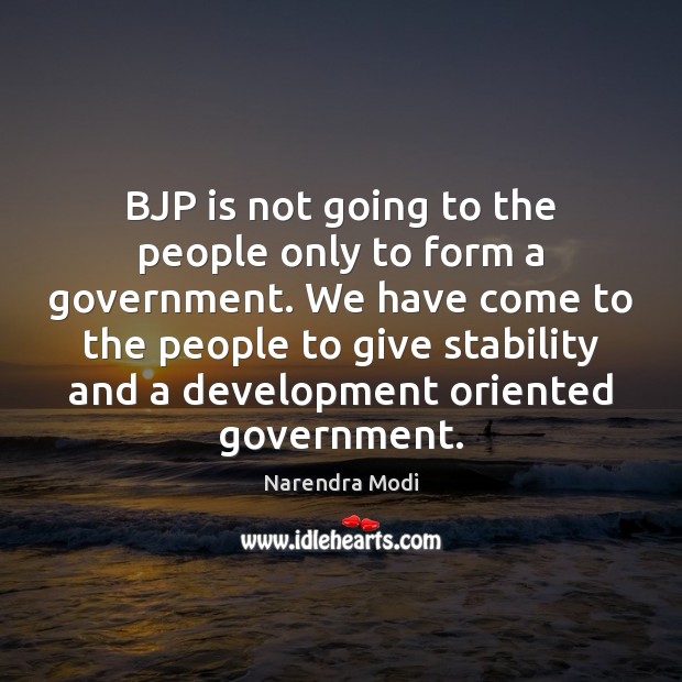 BJP is not going to the people only to form a government. Narendra Modi Picture Quote