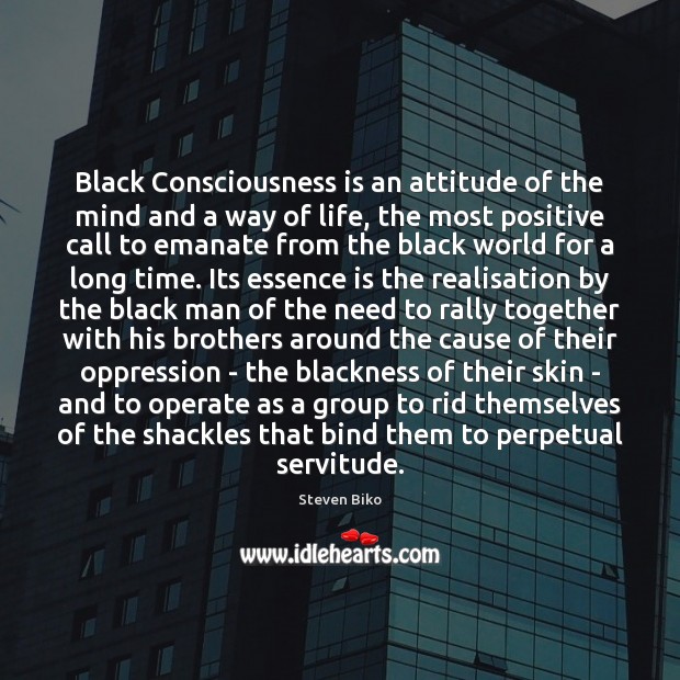 Black Consciousness is an attitude of the mind and a way of Steven Biko Picture Quote