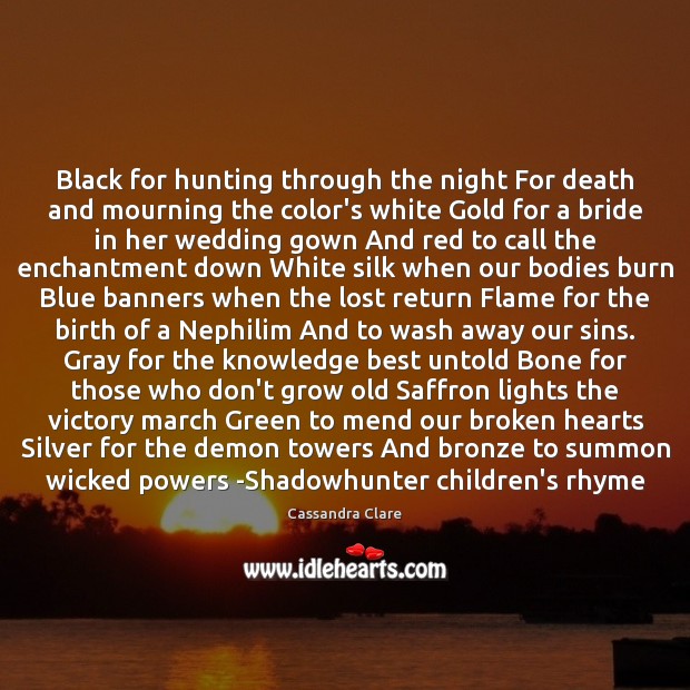 Black for hunting through the night For death and mourning the color’s 