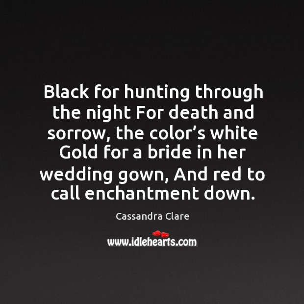 Black for hunting through the night For death and sorrow, the color’ Image