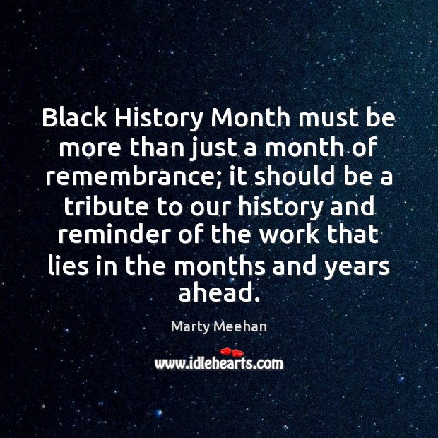 Black History Month must be more than just a month of remembrance; Marty Meehan Picture Quote