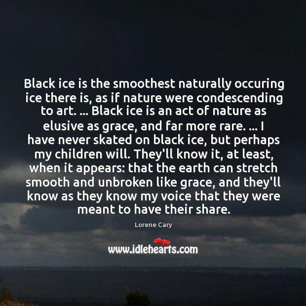 Black ice is the smoothest naturally occuring ice there is, as if Lorene Cary Picture Quote
