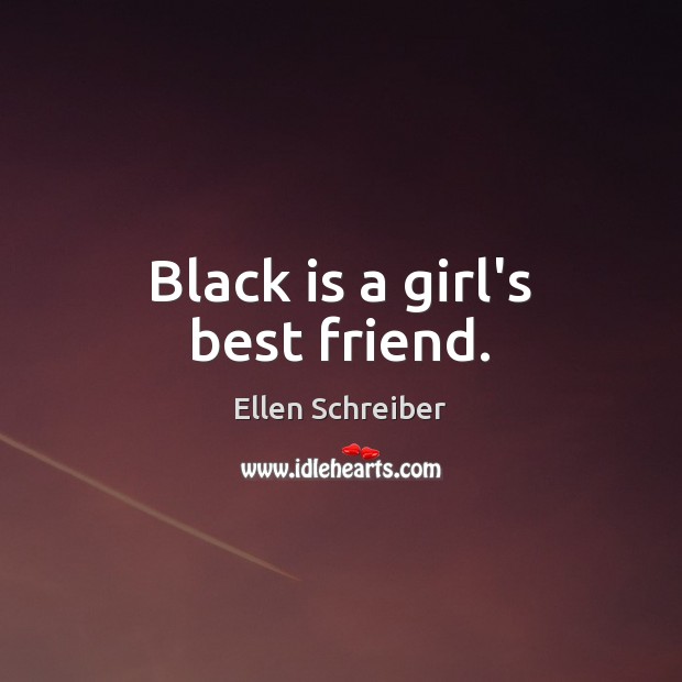Black is a girl’s best friend. Ellen Schreiber Picture Quote