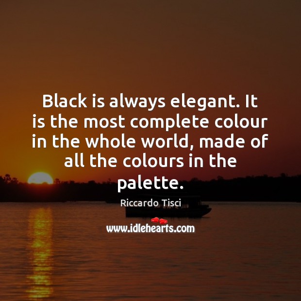 Black is always elegant. It is the most complete colour in the Riccardo Tisci Picture Quote