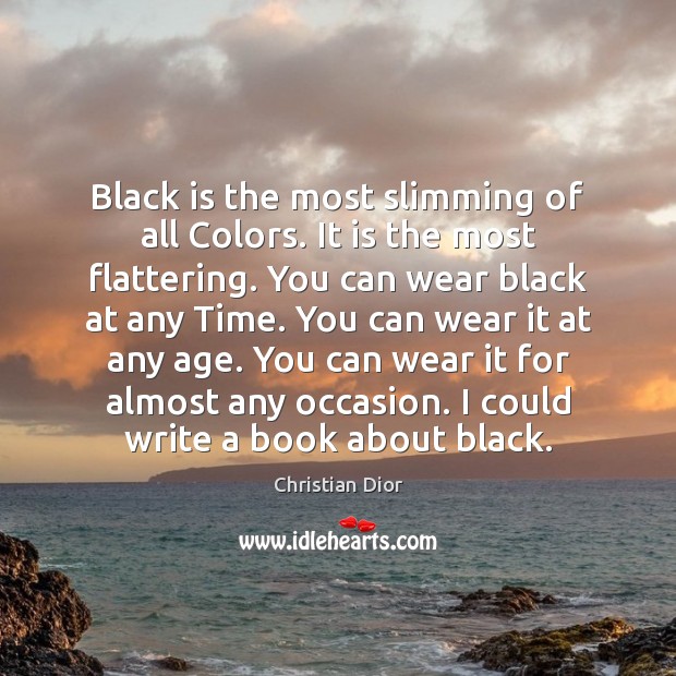 Black is the most slimming of all Colors. It is the most Christian Dior Picture Quote