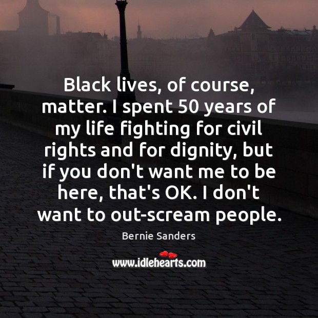 Black lives, of course, matter. I spent 50 years of my life fighting Image