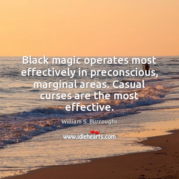 Black magic operates most effectively in preconscious, marginal areas. Casual curses are Image