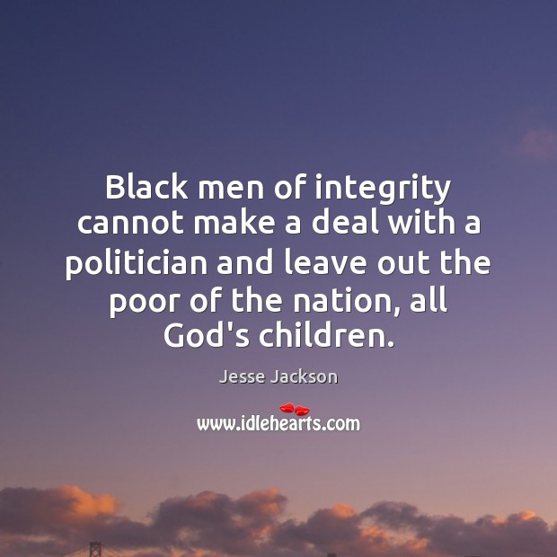 Black men of integrity cannot make a deal with a politician and Jesse Jackson Picture Quote