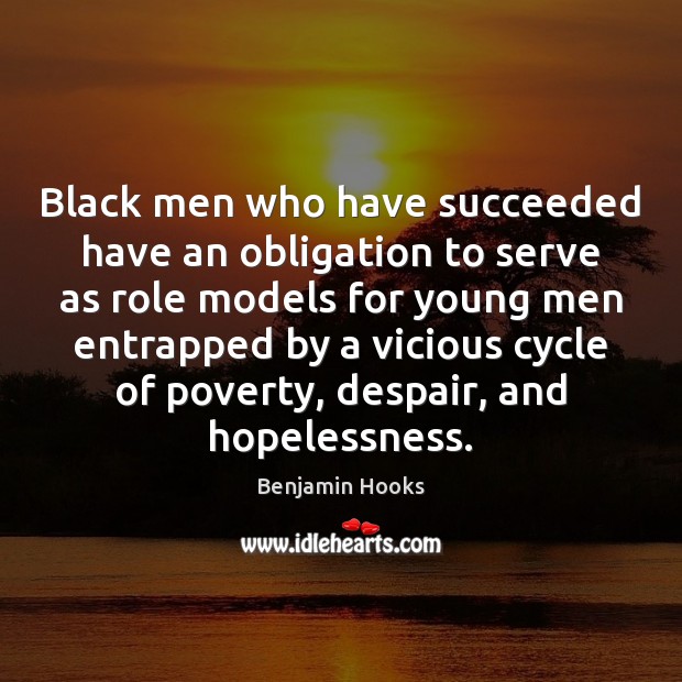 Black men who have succeeded have an obligation to serve as role Benjamin Hooks Picture Quote