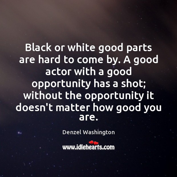 Black or white good parts are hard to come by. A good Denzel Washington Picture Quote