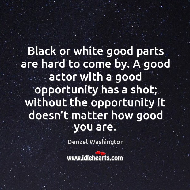 Black or white good parts are hard to come by. Denzel Washington Picture Quote