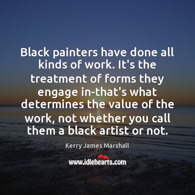 Black painters have done all kinds of work. It’s the treatment of Value Quotes Image