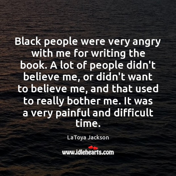 Black people were very angry with me for writing the book. A LaToya Jackson Picture Quote