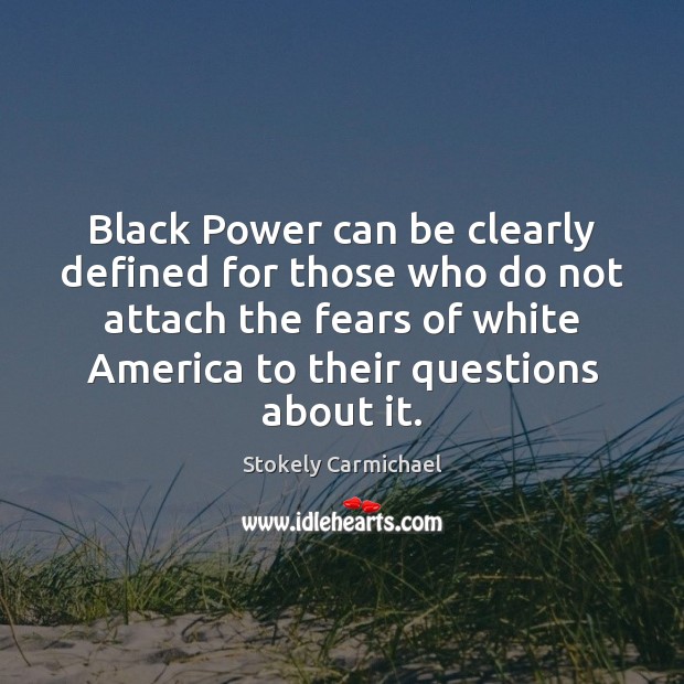 Black Power can be clearly defined for those who do not attach Stokely Carmichael Picture Quote