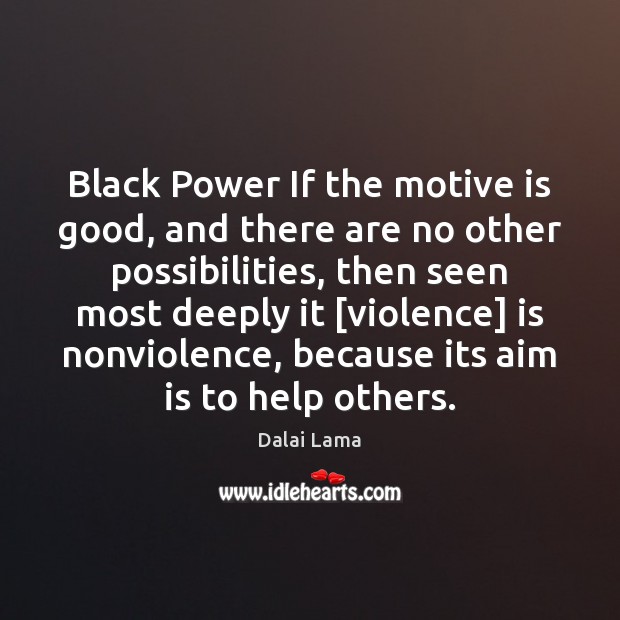 Black Power If the motive is good, and there are no other Dalai Lama Picture Quote