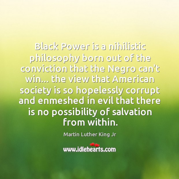 Black Power is a nihilistic philosophy born out of the conviction that Society Quotes Image