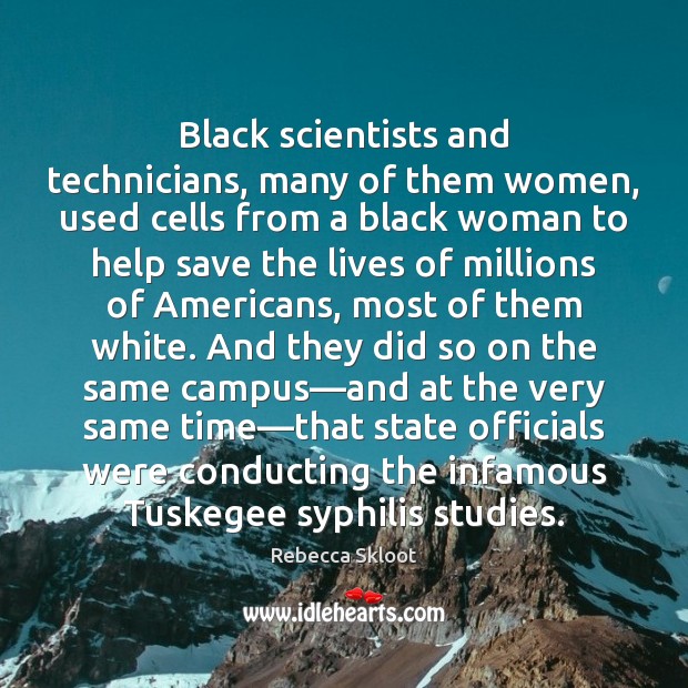 Black scientists and technicians, many of them women, used cells from a Help Quotes Image