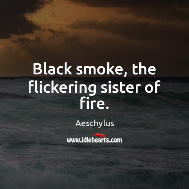 Black smoke, the flickering sister of fire. Image