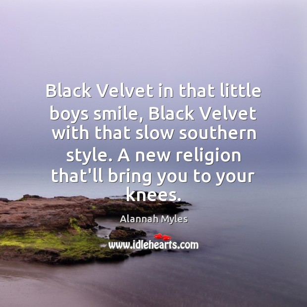 Black Velvet in that little boys smile, Black Velvet with that slow Image