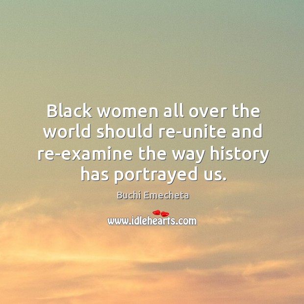Black women all over the world should re-unite and re-examine the way history has portrayed us. Image