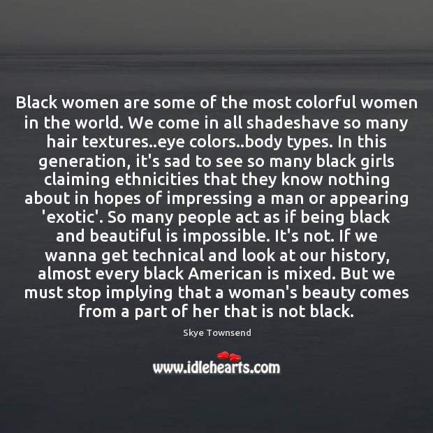 Black women are some of the most colorful women in the world. Skye Townsend Picture Quote