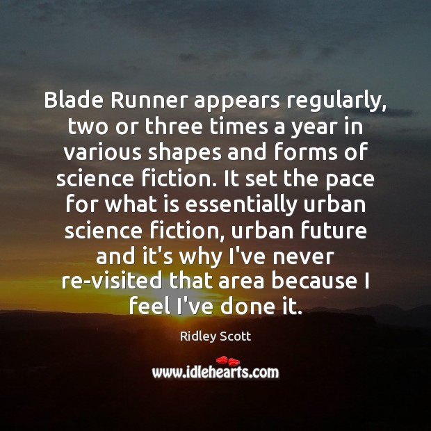 Blade Runner appears regularly, two or three times a year in various Ridley Scott Picture Quote