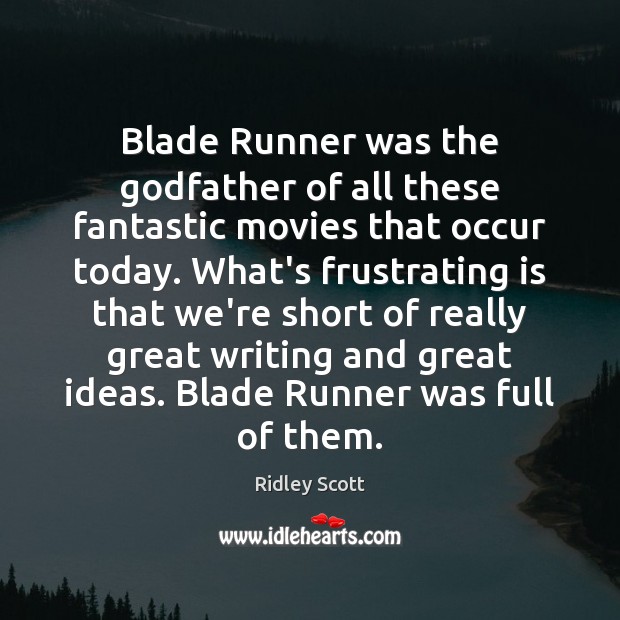 Blade Runner was the Godfather of all these fantastic movies that occur Image