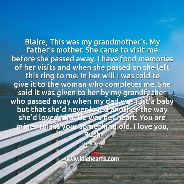 Blaire, This was my grandmother’s. My father’s mother. She came Abbi Glines Picture Quote