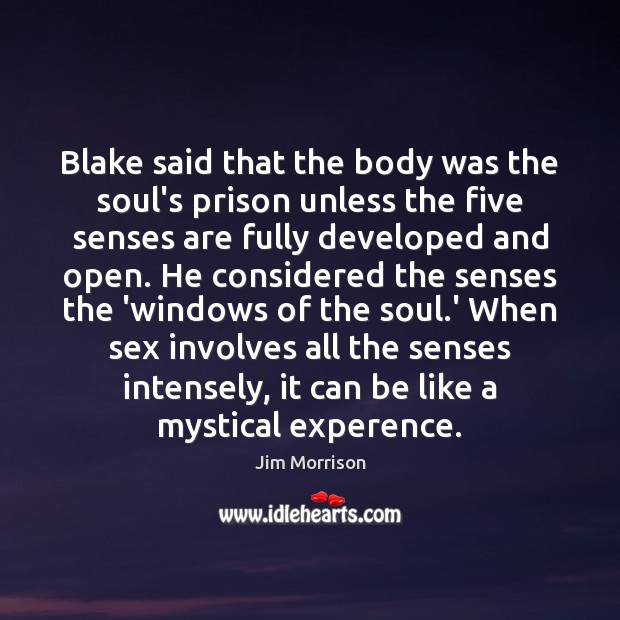 Blake said that the body was the soul’s prison unless the five Jim Morrison Picture Quote
