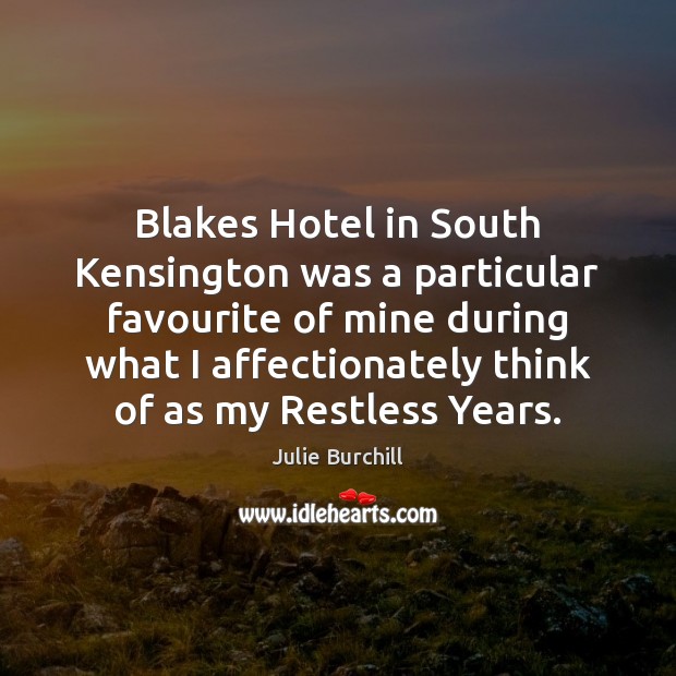 Blakes Hotel in South Kensington was a particular favourite of mine during Julie Burchill Picture Quote