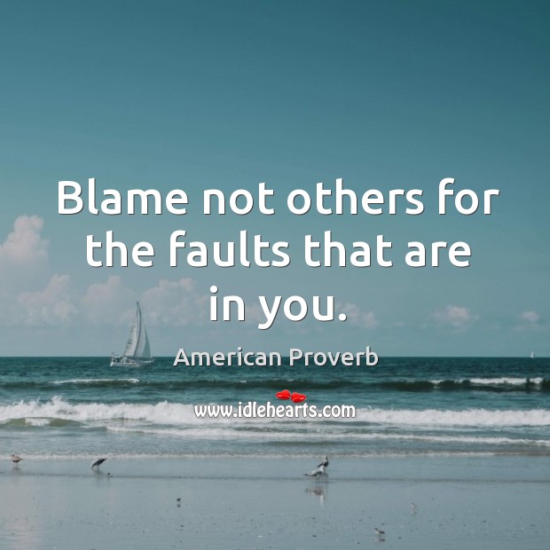 Blame not others for the faults that are in you. Image