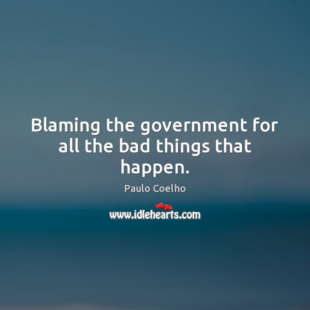 Blaming the government for all the bad things that happen. Image