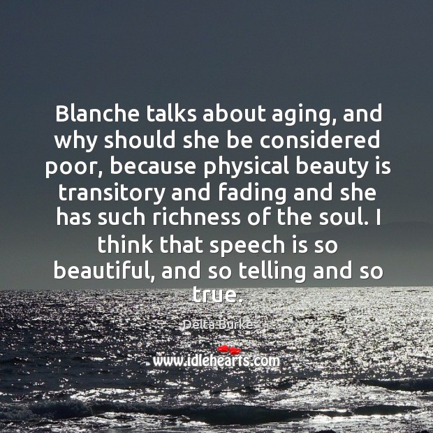 Blanche talks about aging, and why should she be considered poor, because physical beauty is 