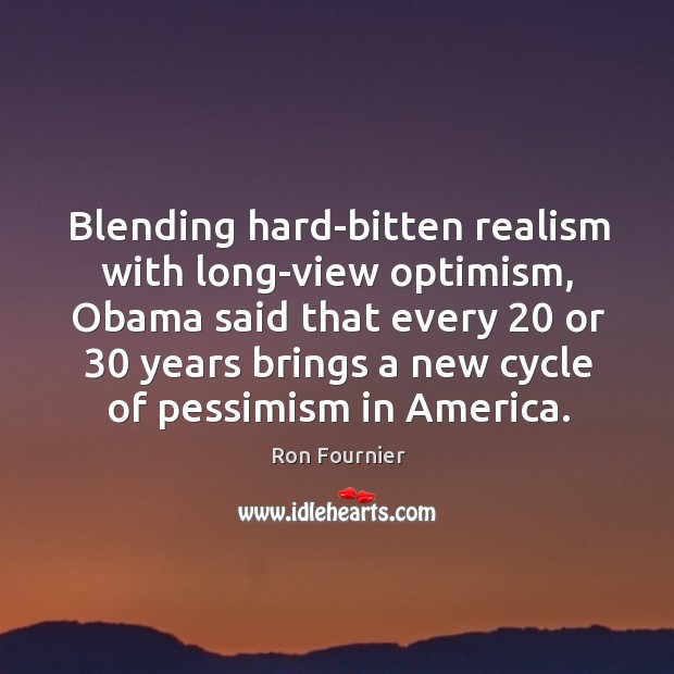 Blending hard-bitten realism with long-view optimism, Obama said that every 20 or 30 years Image