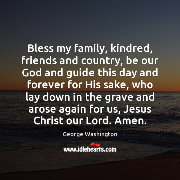 Bless my family, kindred, friends and country, be our God and guide George Washington Picture Quote