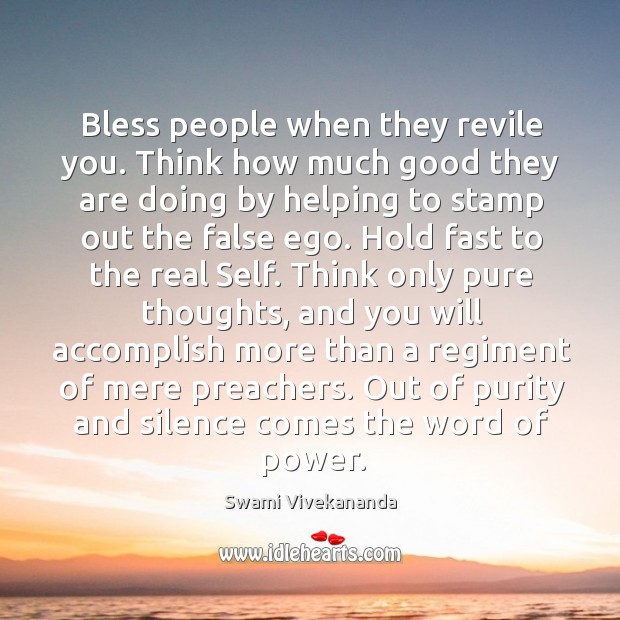 Bless people when they revile you. Think how much good they are Image