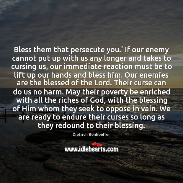 Bless them that persecute you.’ If our enemy cannot put up Image