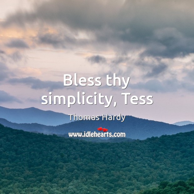 Bless thy simplicity, Tess Image