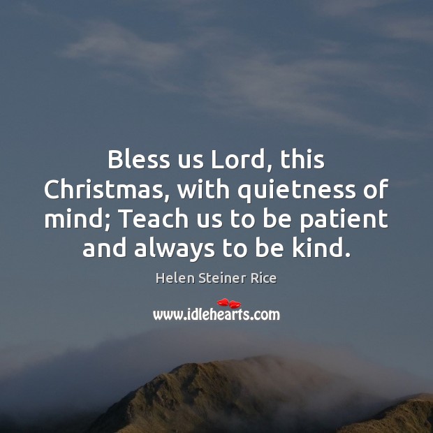 Bless us Lord, this Christmas, with quietness of mind; Teach us to Helen Steiner Rice Picture Quote