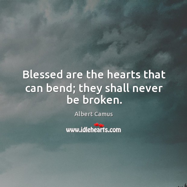 Blessed are the hearts that can bend; they shall never be broken. Image