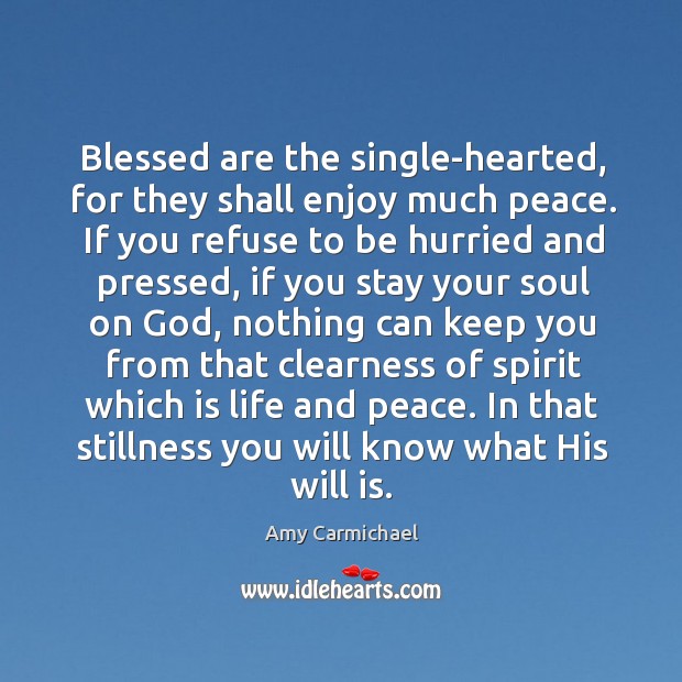 Blessed are the single-hearted, for they shall enjoy much peace. If you Amy Carmichael Picture Quote