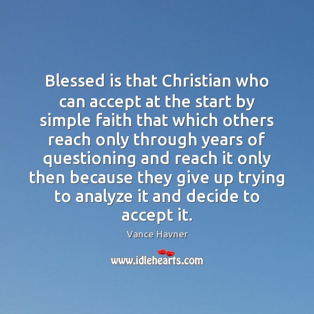 Blessed is that Christian who can accept at the start by simple Vance Havner Picture Quote